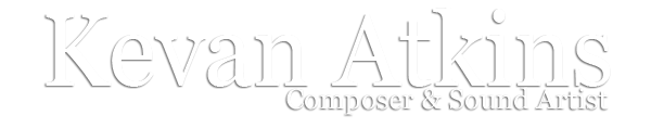 Kevan Atkins – Composer | Sound Artist
